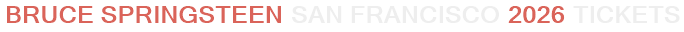 Bruce Springsteen San Francisco 2026 Tickets